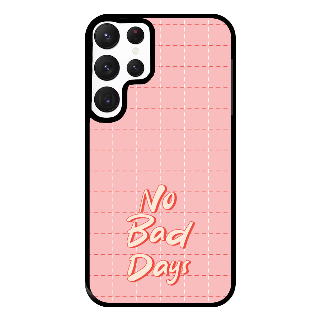 No Bad Days Phone Case for Galaxy S22 Ultra
