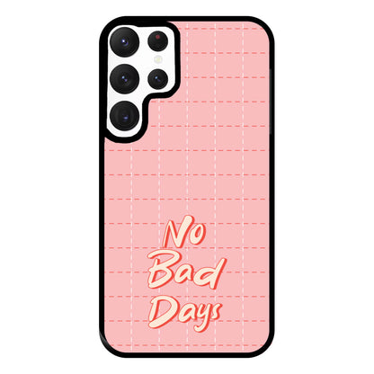 No Bad Days Phone Case for Galaxy S22 Ultra