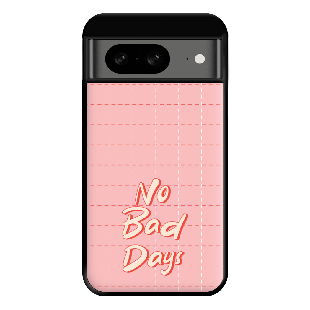 No Bad Days Phone Case for Google Pixel 8