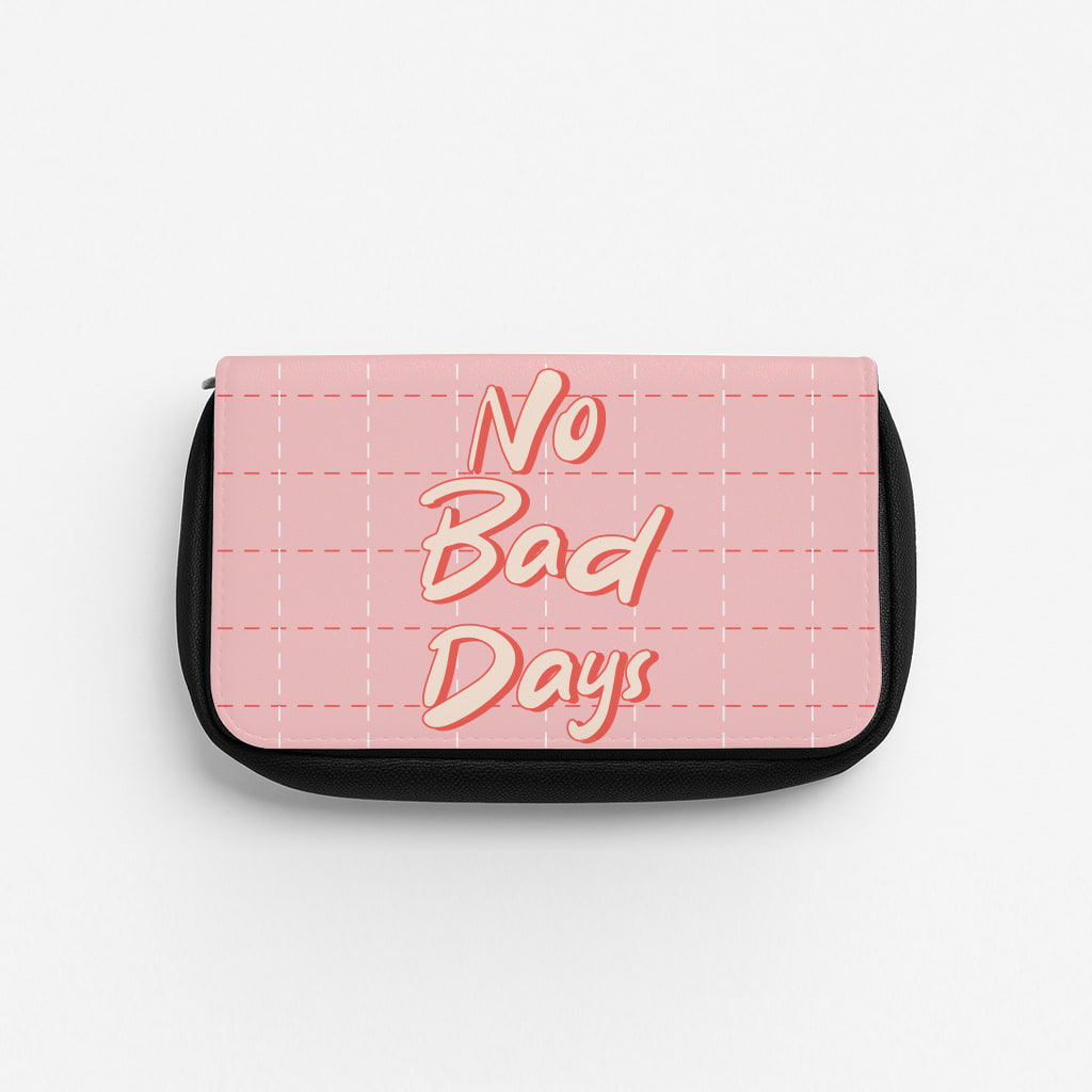 No Bad Days Pencil Case