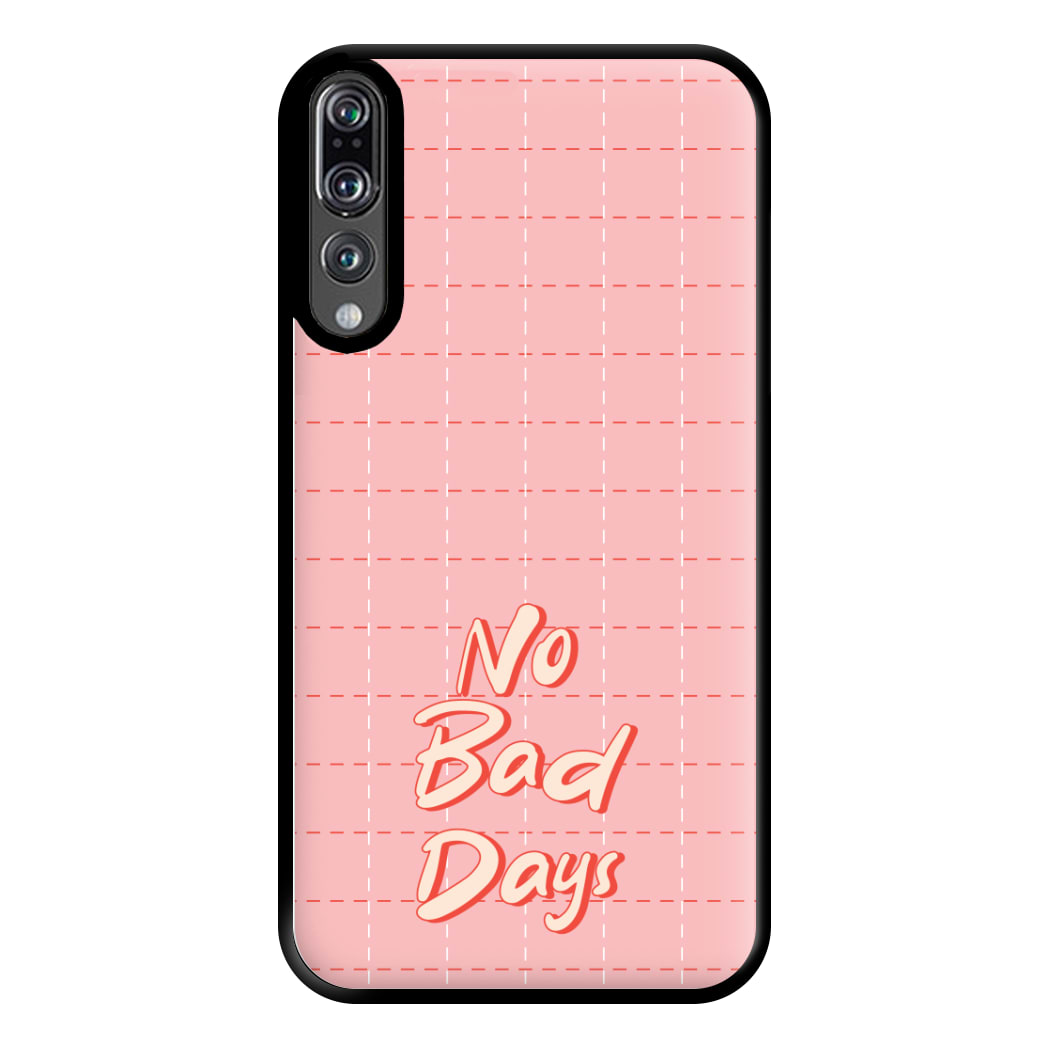 No Bad Days Phone Case for Huawei P20 Pro