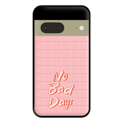 No Bad Days Phone Case for Google Pixel 7a