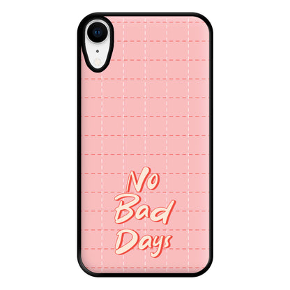 No Bad Days Phone Case for iPhone XR