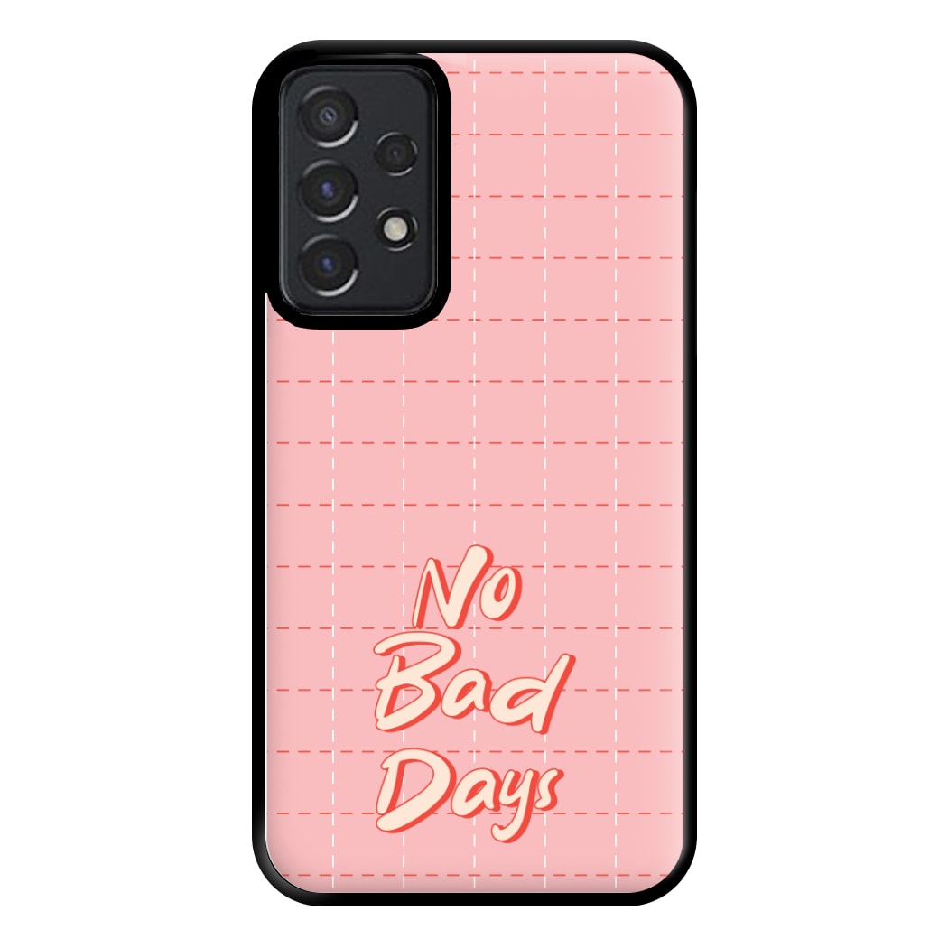 No Bad Days Phone Case for Galaxy A52 / A52s