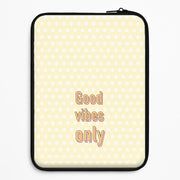 Good Vibes Only Laptop Sleeve 1