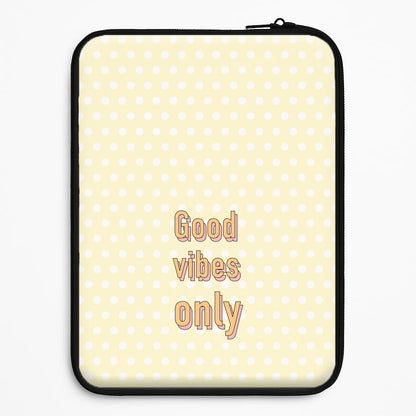 Good Vibes Only Universal Laptop Sleeve