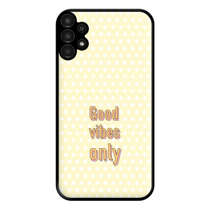Good Vibes Only Phone Case for Galaxy A13