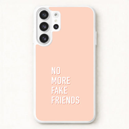 No More Fake Friends Phone Case for Galaxy S26 Ultra