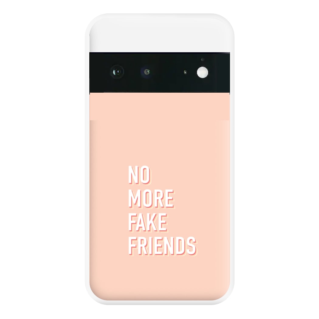 No More Fake Friends Phone Case for Google Pixel 6a