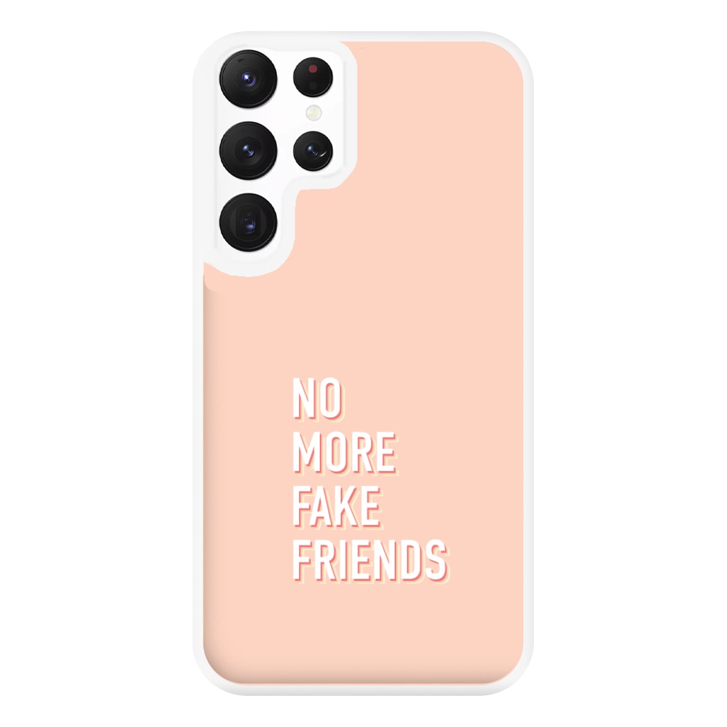 No More Fake Friends Phone Case for Galaxy S22 Ultra