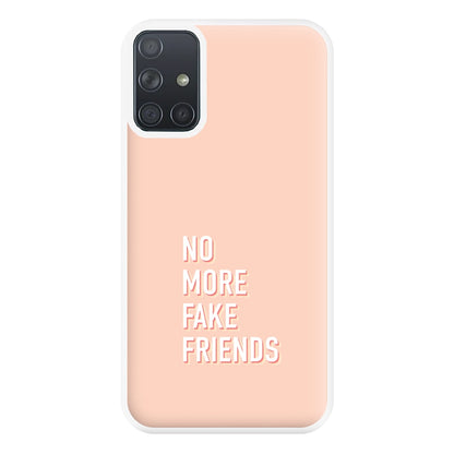No More Fake Friends Phone Case for Galaxy A71