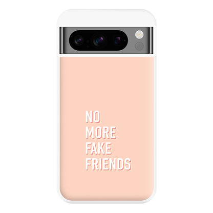 No More Fake Friends Phone Case for Google Pixel 8 Pro