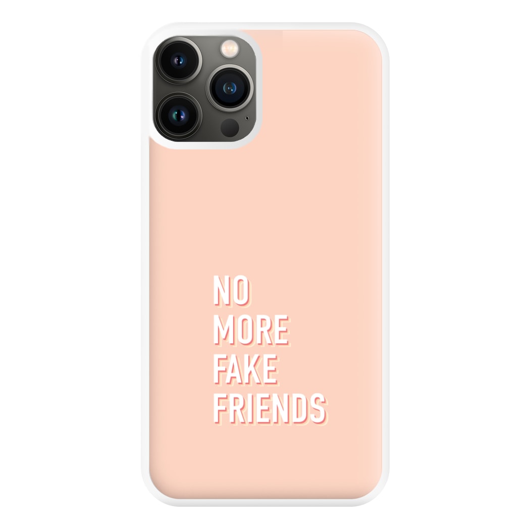 No More Fake Friends Phone Case for iPhone 13 Pro Max