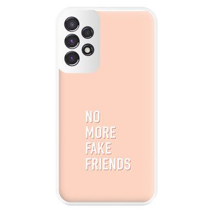 No More Fake Friends Phone Case for Galaxy A53