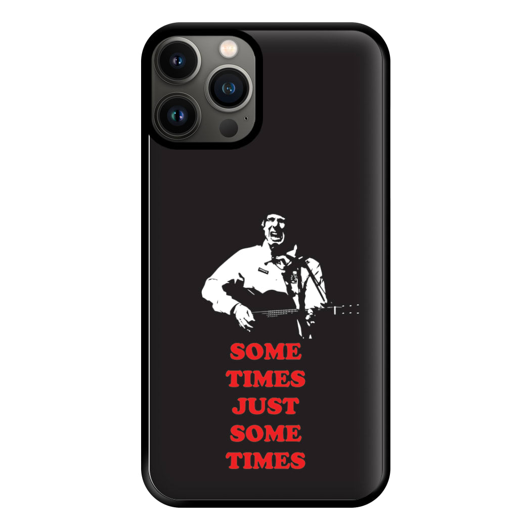 Some Times Just Some Times - Festival Phone Case for iPhone 13 Pro Max