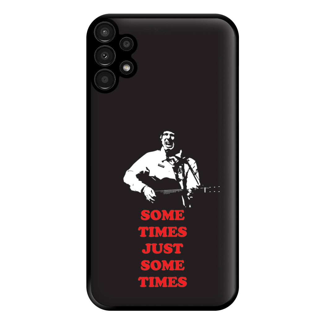 Some Times Just Some Times - Festival Phone Case for Galaxy A13