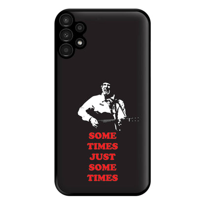 Some Times Just Some Times - Festival Phone Case for Galaxy A13