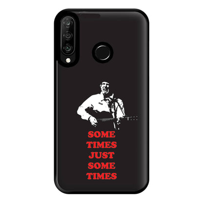 Some Times Just Some Times - Festival Phone Case for Huawei P30 Lite