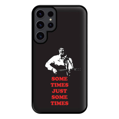 Some Times Just Some Times - Festival Phone Case for Galaxy S23 Ultra