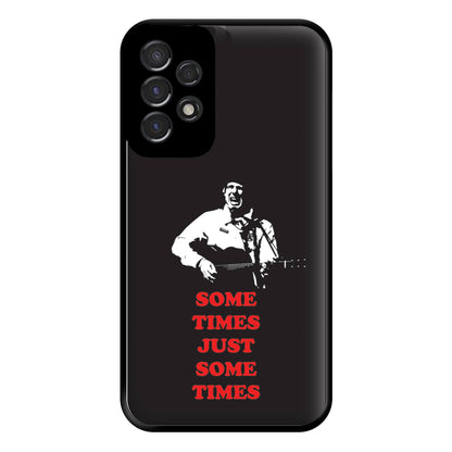 Some Times Just Some Times - Festival Phone Case for Galaxy A53