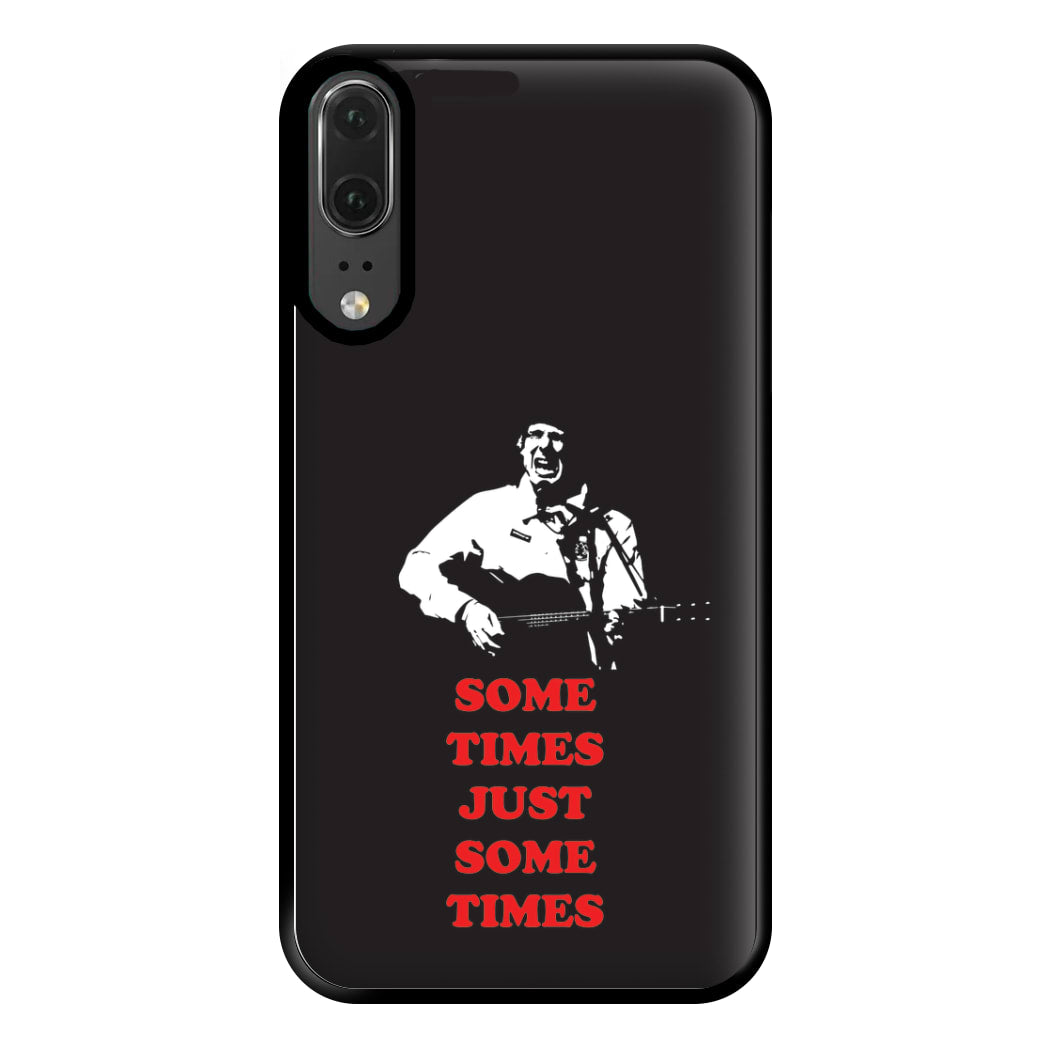 Some Times Just Some Times - Festival Phone Case for Huawei P20