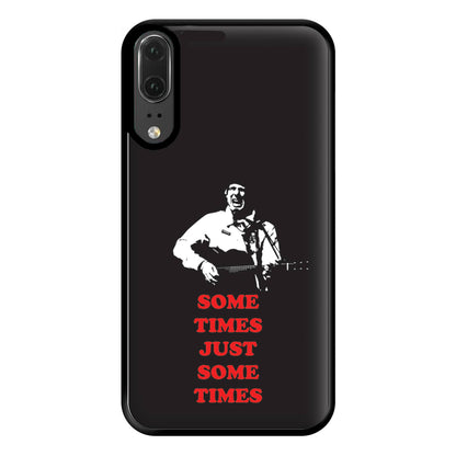 Some Times Just Some Times - Festival Phone Case for Huawei P20