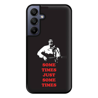 Some Times Just Some Times - Festival Phone Case for Galaxy A15