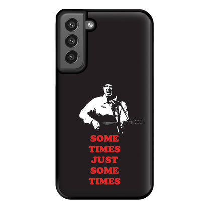 Some Times Just Some Times - Festival Phone Case for Galaxy S21FE