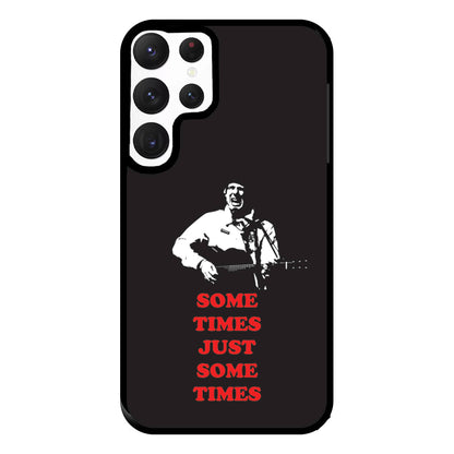 Some Times Just Some Times - Festival Phone Case for Galaxy S22 Ultra