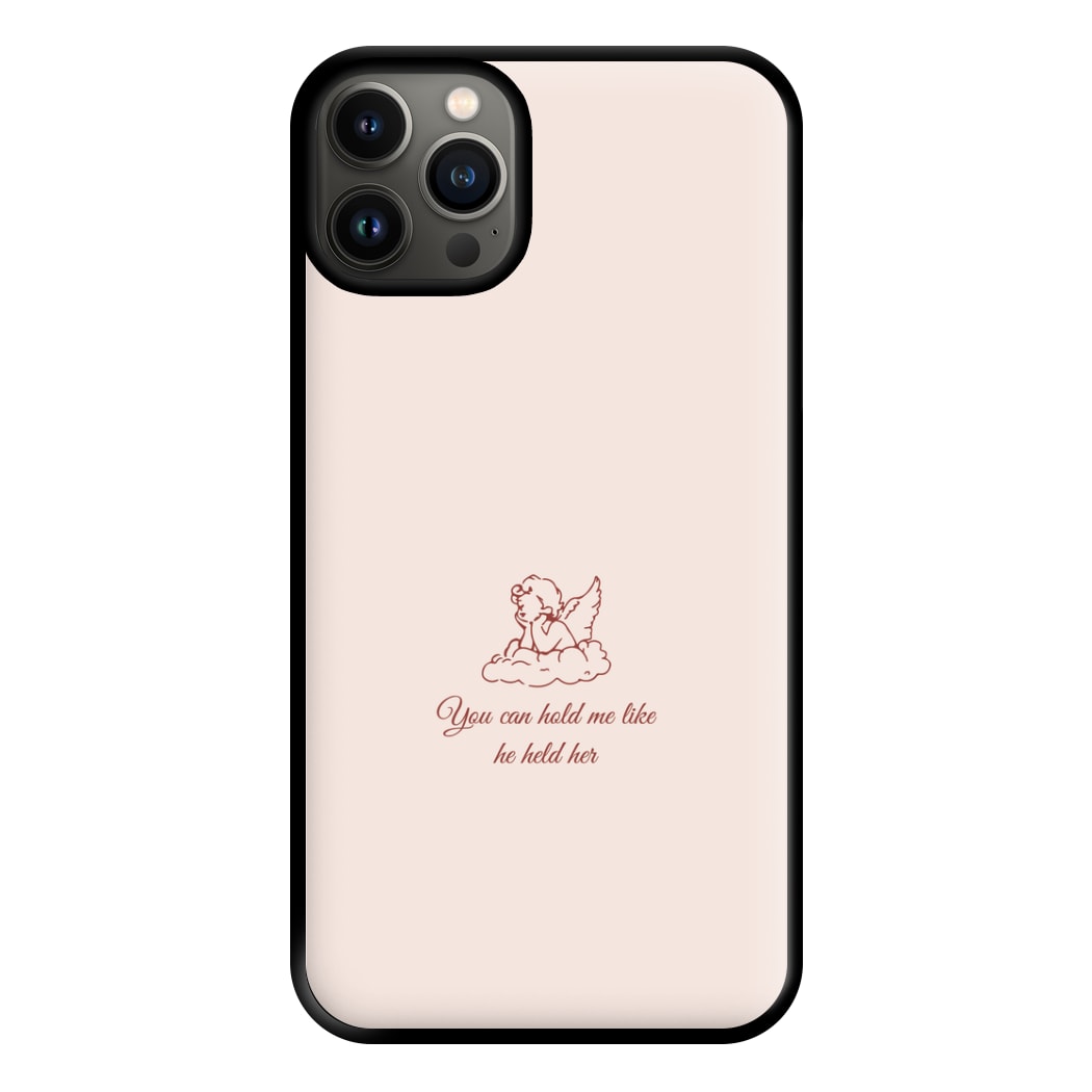 You Can Hold Me Like He Held Her - Festival Phone Case for iPhone 13