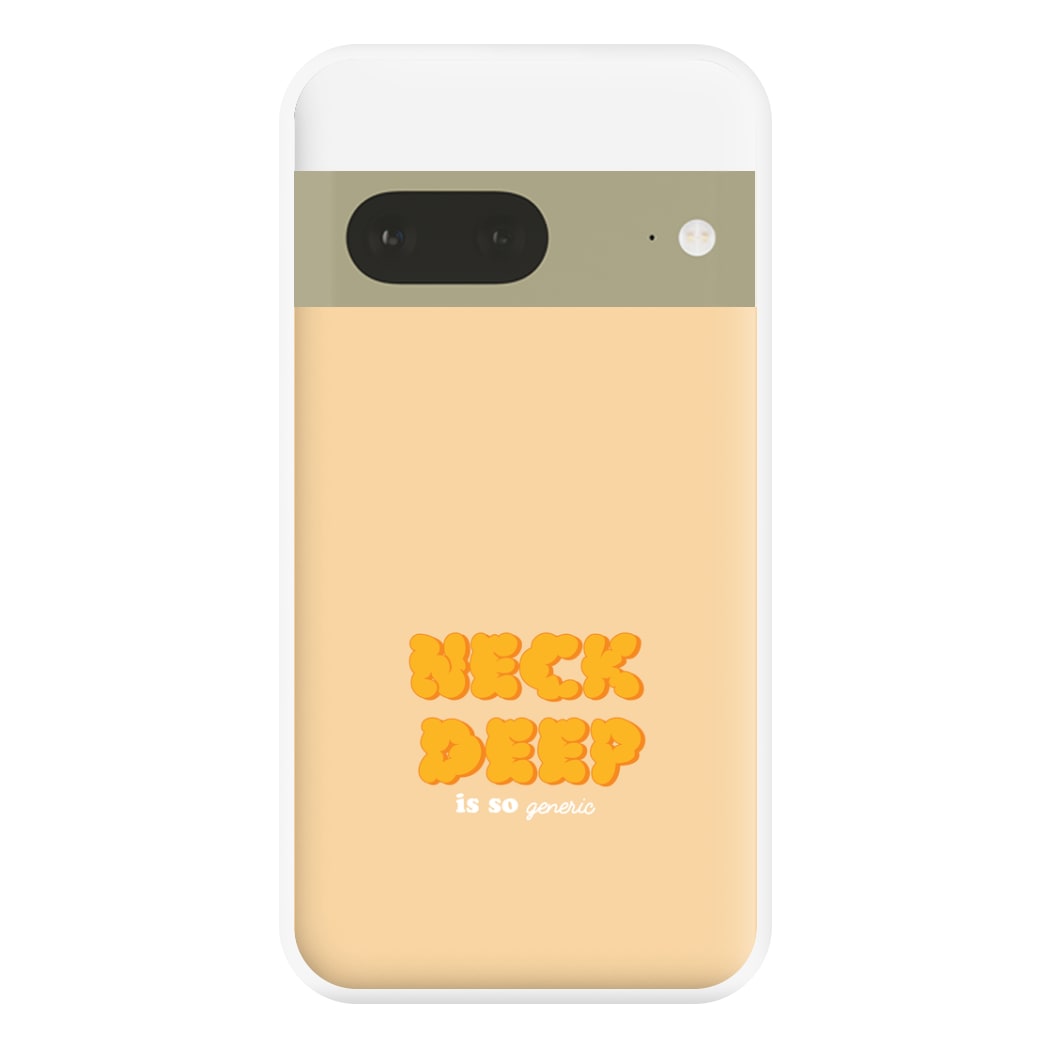 Neck Deep Is So Generic - Festival Phone Case for Google Pixel 7a