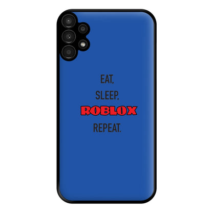 Eat, sleep, repeat Phone Case for Galaxy A13