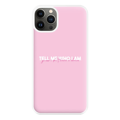 Tell Me Who I Am Phone Case for iPhone 13