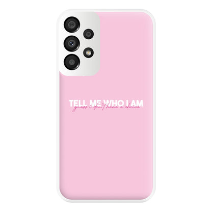 Tell Me Who I Am Phone Case for Galaxy A33