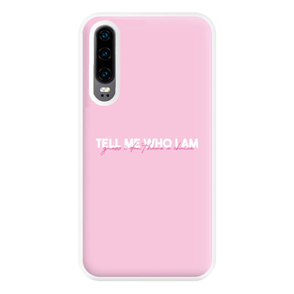 Tell Me Who I Am Phone Case for Huawei P30