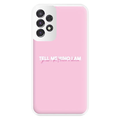 Tell Me Who I Am Phone Case for Galaxy A53