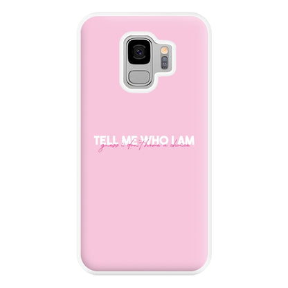 Tell Me Who I Am Phone Case for Galaxy S9 Plus