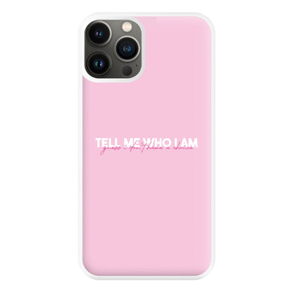 Tell Me Who I Am Phone Case for iPhone 13 Pro Max