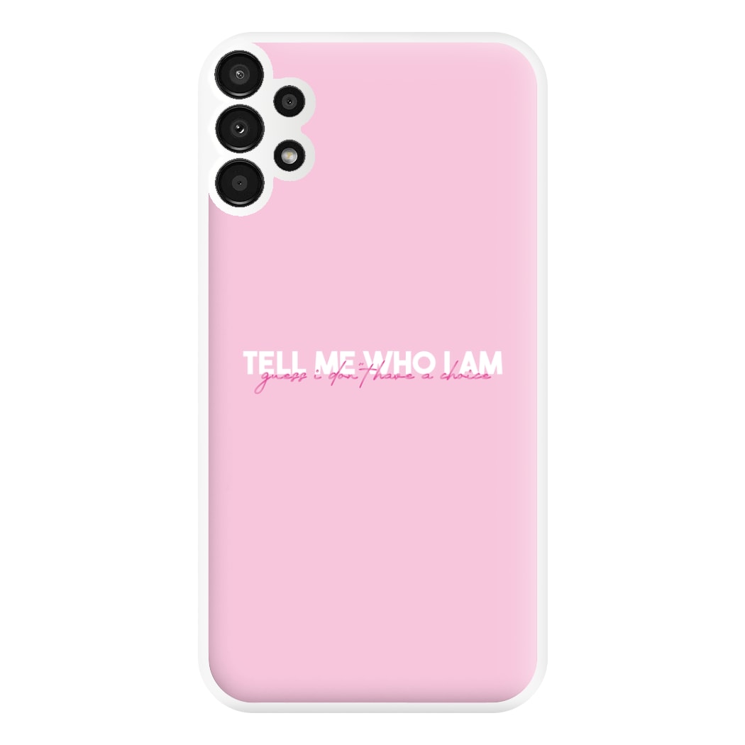 Tell Me Who I Am Phone Case for Galaxy A13