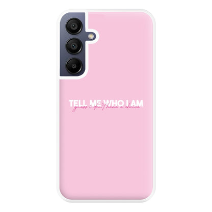 Tell Me Who I Am Phone Case for Galaxy A16