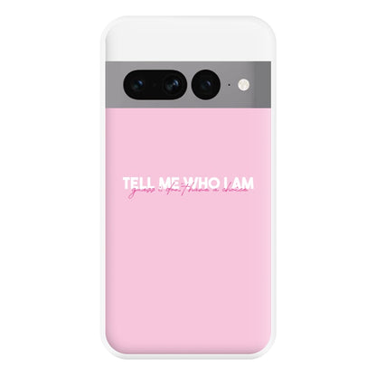 Tell Me Who I Am Phone Case for Google Pixel 7 Pro