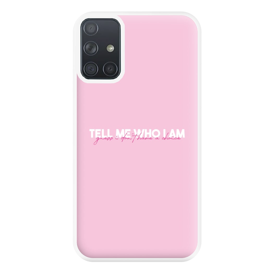 Tell Me Who I Am Phone Case for Galaxy A71