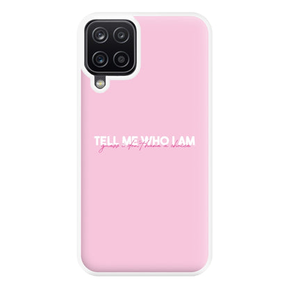 Tell Me Who I Am Phone Case for Galaxy A12