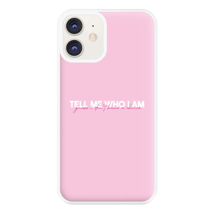 Tell Me Who I Am Phone Case for iPhone 11