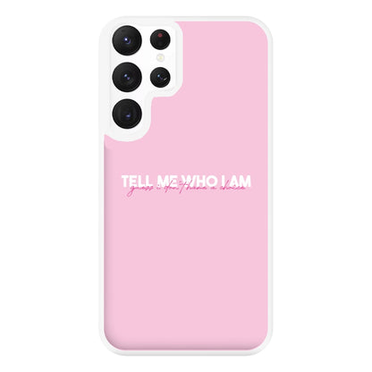 Tell Me Who I Am Phone Case for Galaxy S22 Ultra