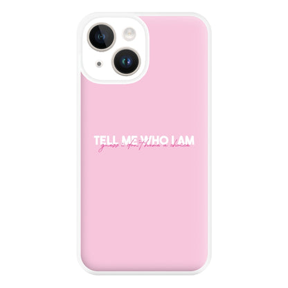 Tell Me Who I Am Phone Case for iPhone 14