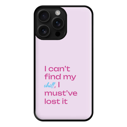 I Can't Find My Chill Phone Case for iPhone 16 Pro Max