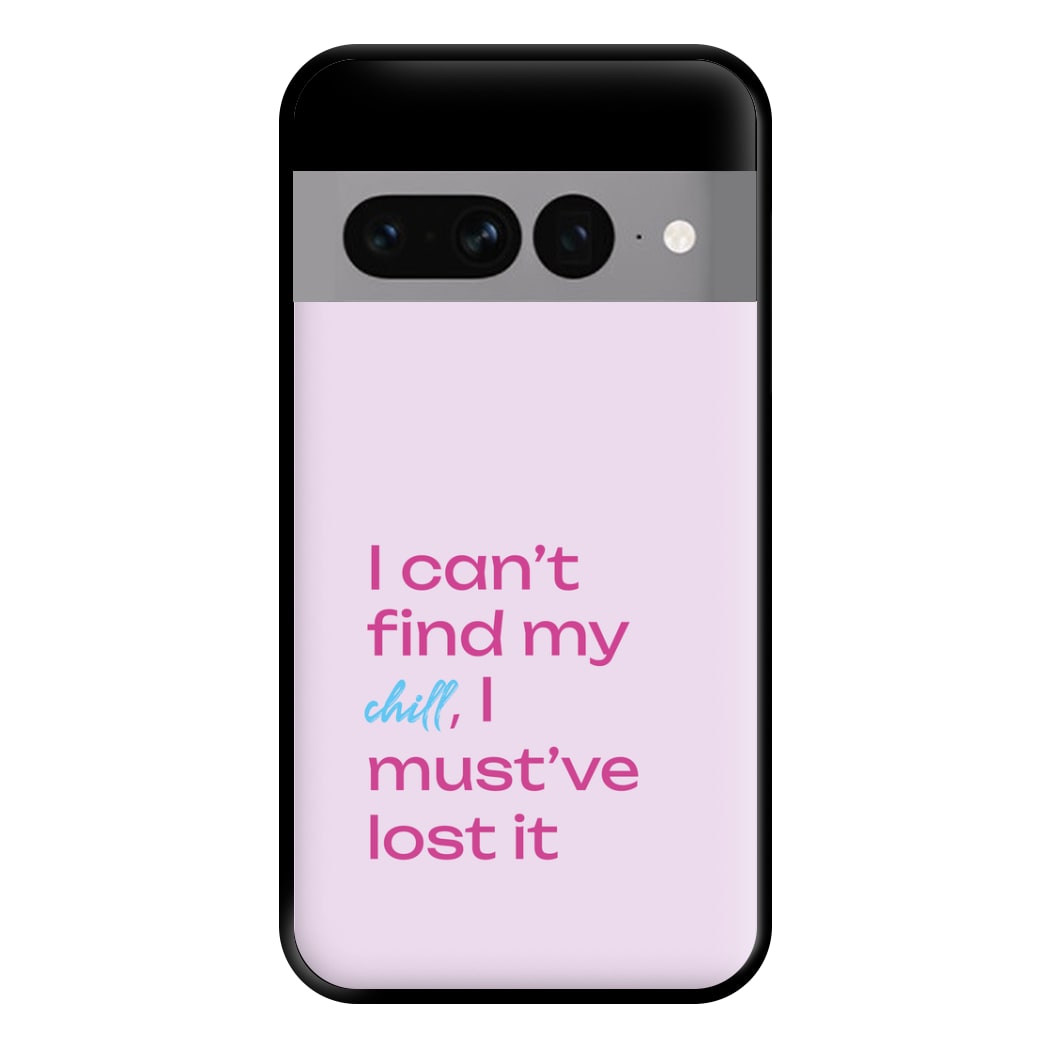 I Can't Find My Chill Phone Case for Google Pixel 7 Pro