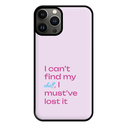 I Can't Find My Chill Phone Case for iPhone 11 Pro Max