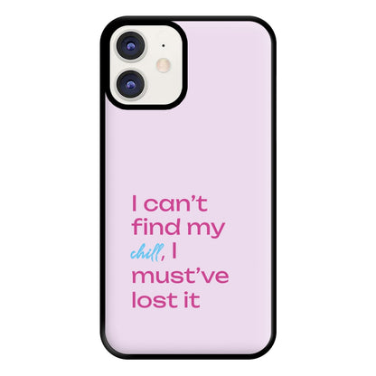 I Can't Find My Chill Phone Case for iPhone 11